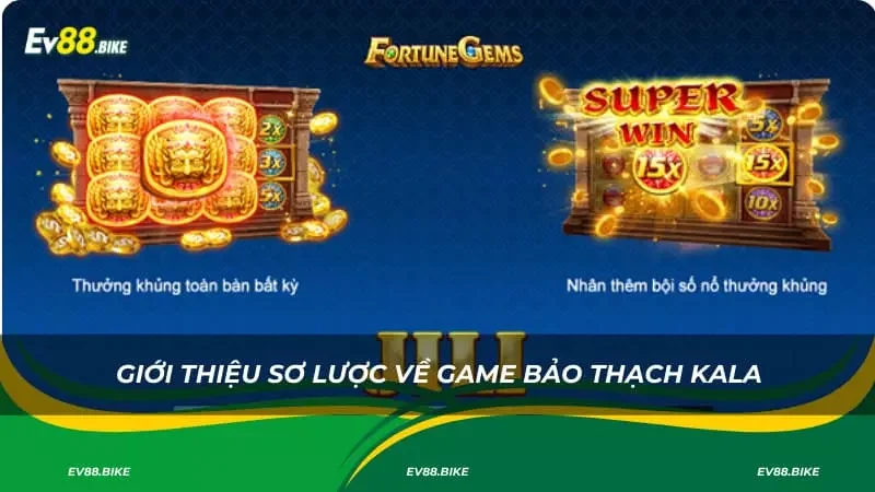 Giới thiệu sơ lược về game bảo thạch kala
