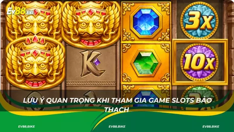 Lưu ý quan trọng khi tham gia game slots bảo thạch