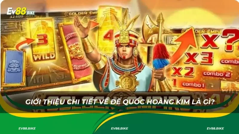 Giới thiệu chi tiết về đế quốc hoàng kim là gì?