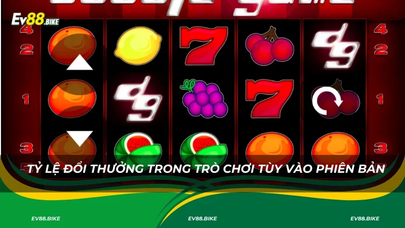 Tỷ lệ đổi thưởng trong trò chơi tùy vào phiên bản