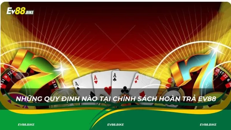 Những quy định nào tại chính sách hoàn trả EV88
