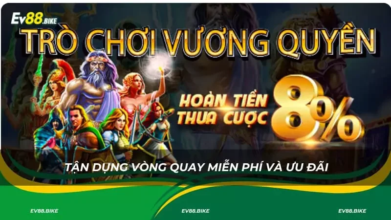 Tận dụng vòng quay miễn phí và ưu đãi