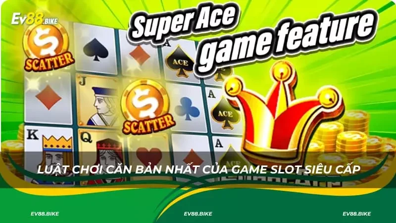 Luật chơi căn bản nhất của game slot siêu cấp